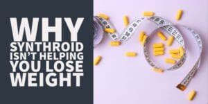 Is Synthroid Preventing Your Weight Loss? Why It’s Not Working