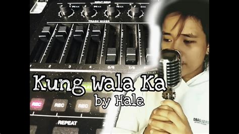 Kung Wala Ka - Hale (COVER) - YouTube