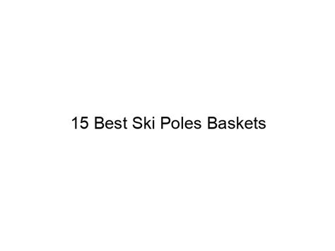 15 Best Ski Poles Baskets - May 2024