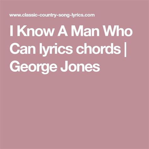 I Know A Man Who Can lyrics chords | George Jones | Lyrics and chords, Song lyrics and chords ...