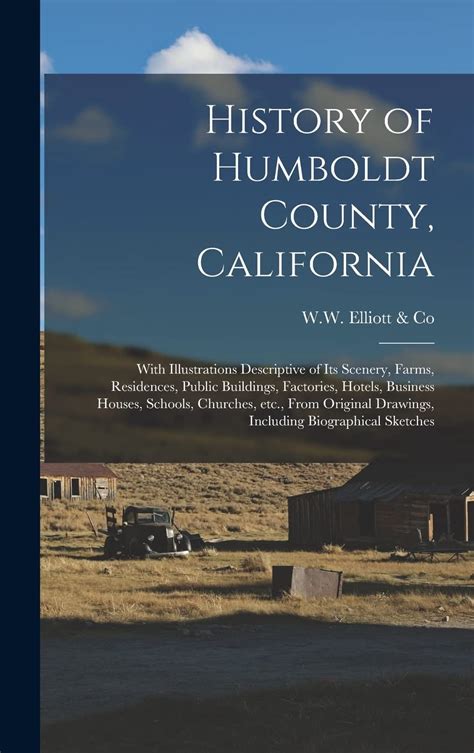 History of Humboldt County, California: With Illustrations Descriptive ...