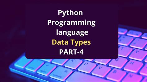 What are Python data types | Part-4