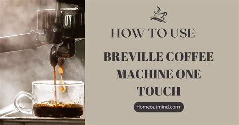 How To Use Breville Coffee Machine One Touch: A Beginner’s Guide to Effortless Espresso!