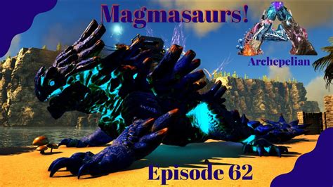 Magmasaurs! - Archepelian Map - ARK Survival Evolved - Ep 62 - YouTube