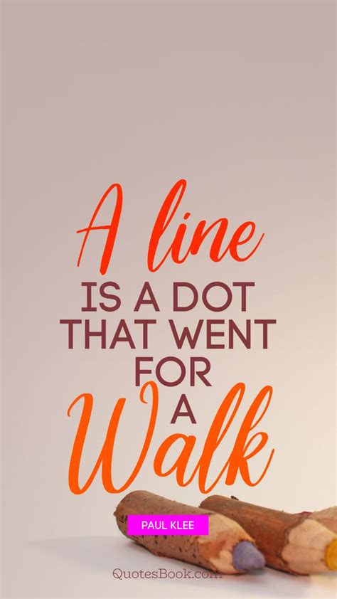 A line is a dot that went for a walk. - Quote by Paul Klee - QuotesBook