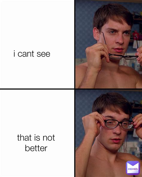 i cant see that is not better | @jessekra29 | Memes