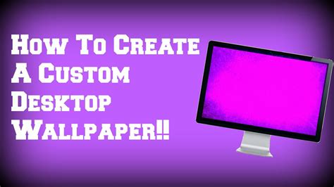 How To Create A Custom Desktop Wallpaper!!! - YouTube