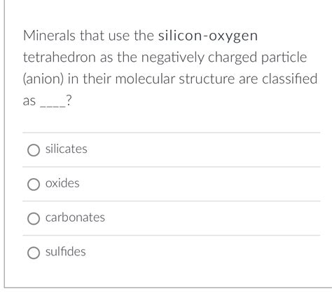 [Solved] Minerals that use the silicon-oxygen tetrahedron as the negatively... | Course Hero