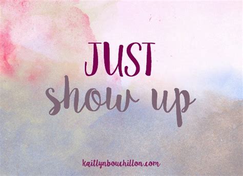 Just Show Up | KaitlynBouchillon.com