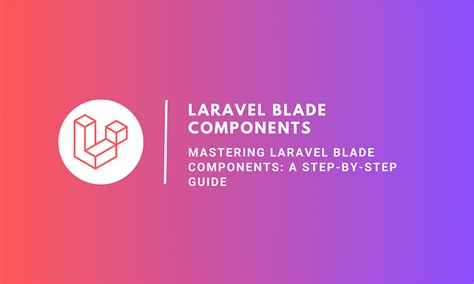 Laravel Blade Components Mastery: Step-by-Step Guide | Medium