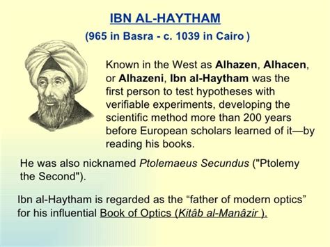 Ibn al-Hatham or Ibn al-Hazen (965-1040) is known as The First True Scientist, Father of Modern ...