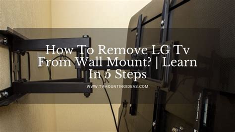 How To Remove LG Tv From Wall Mount? | Learn In 5 Steps