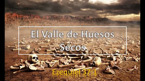 Ezequiel Y El Valle De Los Huesos Secos