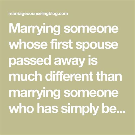 Marrying someone whose first spouse passed away is much different than marrying someone who has ...