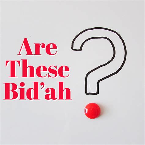 Are These Bid’ah? - Islamic Reflections