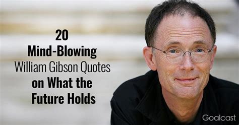 20 Mind-Blowing William Gibson Quotes on What the Future Holds