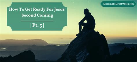 How To Get Ready For Jesus’ Second Coming [Pt. 3] – Learning To Live