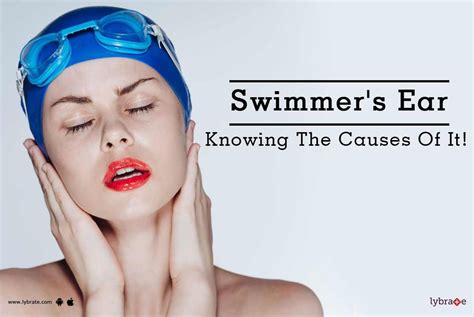 Swimmer's Ear - Knowing The Causes Of It! - By Dr. Lokesh Kumar Bhama ...