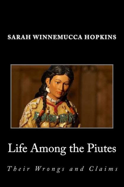 Life Among the Piutes; Their Wrongs and Claims by Sarah Winnemucca Hopkins, Paperback | Barnes ...