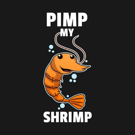 Pimp my Shrimp Prawn Ocean Aquarium - Shrimp - T-Shirt | TeePublic