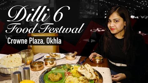 Dilli 6 Food Festival at Crowne Plaza Okhla | Purani Dilli Food