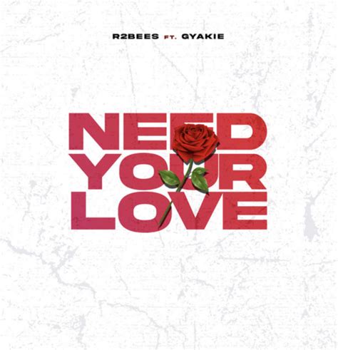 Need Your Love Lyrics by R2Bees Ft Gyakie | Official Lyrics | Notjustok