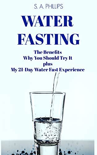 Water Fasting: The Benefits, My 21-Day Water Fast Experience and Why ...