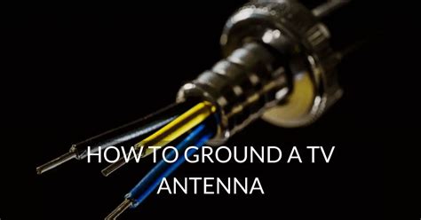 How to Ground a TV Antenna - Long Range Signal