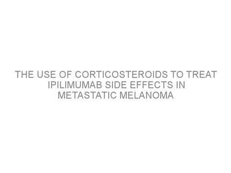 The use of corticosteroids to treat ipilimumab side effects in ...