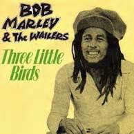 Upbeat Popular Songs Archive Contribution: “3 Little Birds” by Bob ...