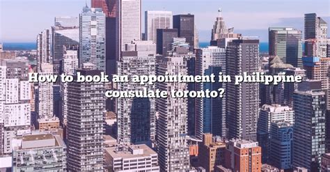 How To Book An Appointment In Philippine Consulate Toronto? [The Right ...