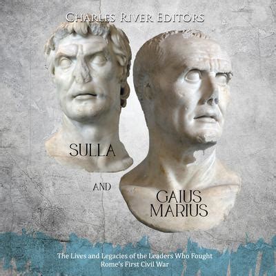 Sulla and Gaius Marius: The Lives and Legacies of the Leaders Who ...