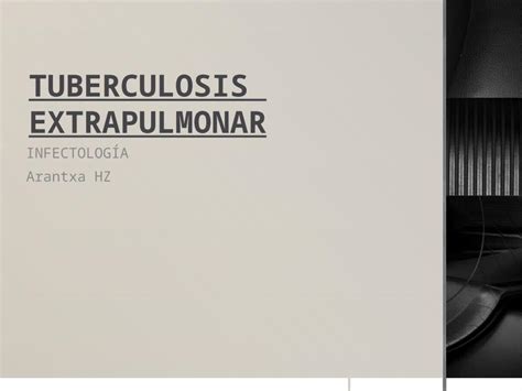 (PPTX) Tuberculosis extrapulmonar, tratamiento, infectología, patología, patogenia ...