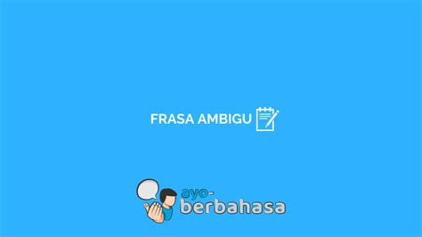 9+ Contoh Frasa Ambigu dan Penjelasannya [Lengkap] - Ayo Berbahasa