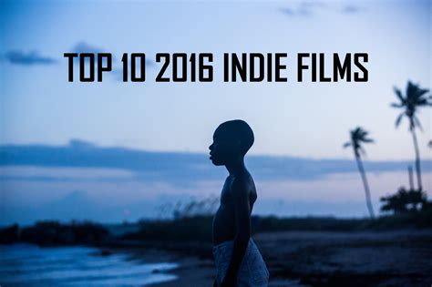 The Top 10 2016 Indie Films | Sub Cultured