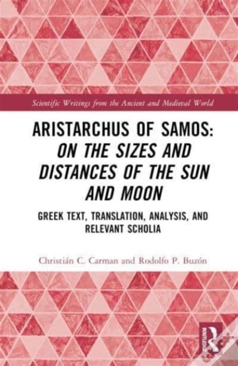 Aristarchus Of Samos: On The Sizes And Distances Of The Sun And Moon de Christián C. Carman e ...