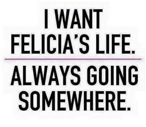 BYE FELICIA | Felicia, Quotes to live by, Funny quotes