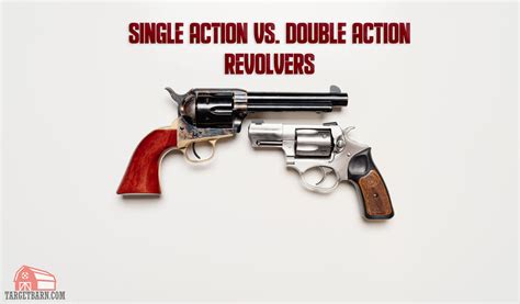 Single Action vs. Double Action Revolvers - The Broad Side