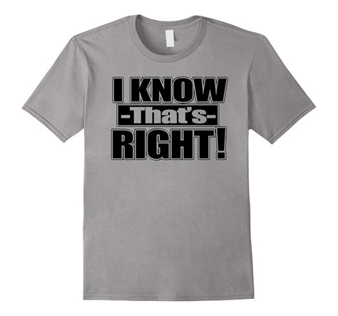 Funny Hilarious I Know That’s Right Sarcastic Pun T-shirt-T-Shirt ...