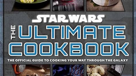 Review - 'Star Wars: The Ultimate Cookbook' Is a Charming Epicurean ...