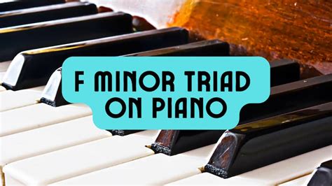 F Minor Triad on Piano — How to Play F Minor Successfully