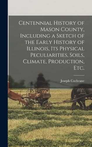 Centennial History of Mason County, Including a Sketch of the Early History of Illinois, its ...