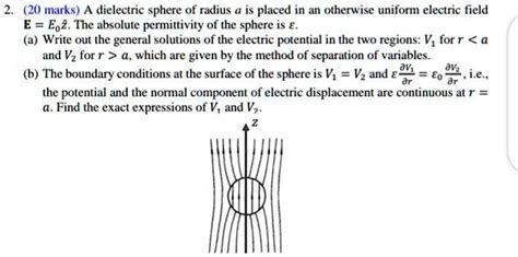 SOLVED: A dielectric sphere of radius a is placed in an otherwise uniform electric field E = E0z ...