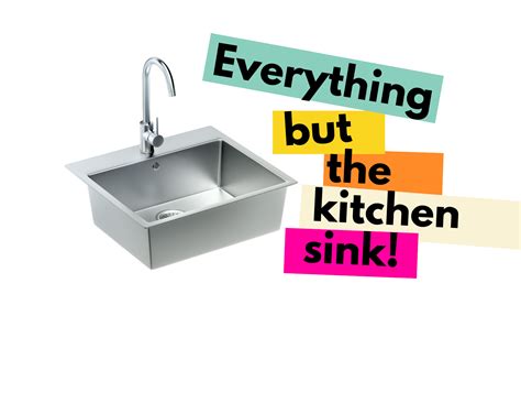 Everything But The Kitchen Sink - BusinessWritingBlog