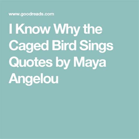 I Know Why the Caged Bird Sings Quotes by Maya Angelou | Sing quote, Maya angelou quotes, The ...