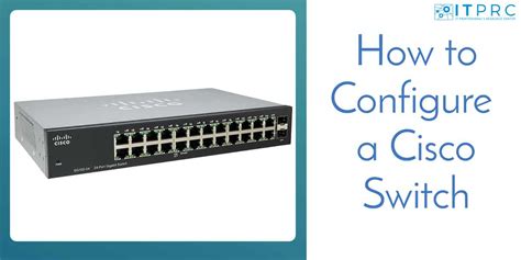 How to Configure a Cisco Switch: Step-by-step Guide with Commands