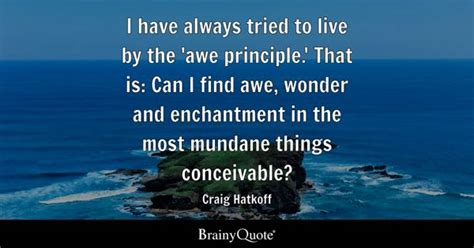 Craig Hatkoff - I have always tried to live by the 'awe...