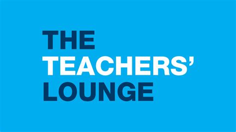 The Teachers' Lounge: Content by Teachers, for Teachers