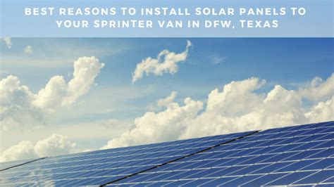 Best Reasons To Install Solar Panels To Your Sprinter Van In DFW, Texas ...