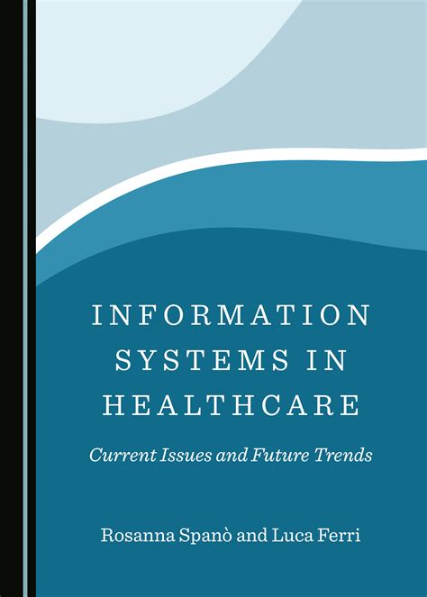 Information Systems in Healthcare: Current Issues and Future Trends - Cambridge Scholars Publishing